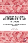 Education, Parenting, and Mental Health Care in Europe : The Contradictions of Building Autonomous Individuals - Book