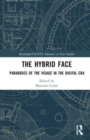 The Hybrid Face : Paradoxes of the Visage in the Digital Era - Book