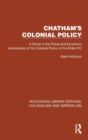 Chatham's Colonial Policy : A Study in the Fiscal and Economic Implications of the Colonial Policy of the Elder Pitt - Book