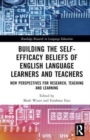 Building the Self-Efficacy Beliefs of English Language Learners and Teachers : New Perspectives for Research, Teaching and Learning - Book