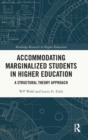 Accommodating Marginalized Students in Higher Education : A Structural Theory Approach - Book