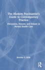 The Modern Psychiatrist’s Guide to Contemporary Practice : Discussion, Dissent, and Debate in Mental Health Care - Book