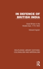 In Defence of British India : Great Britain in the Middle East, 1775–1842 - Book