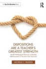 Dispositions are a Teacher's Greatest Strength : Mindful Pedagogical Practices to Develop Self-Awareness to Flourish in the Classroom - Book