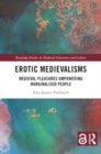 Erotic Medievalisms : Medieval Pleasures Empowering Marginalized People - Book