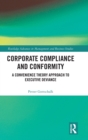 Corporate Compliance and Conformity : A Convenience Theory Approach to Executive Deviance - Book