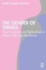 The Gender of Things : How Epistemic and Technological Objects Become Gendered - Book