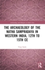 The Archaeology of the Natha Sampradaya in Western India, 12th to 15th Century - Book