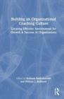 Building an Organizational Coaching Culture : Creating Effective Environments for Growth and Success in Organizations - Book