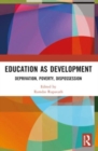 Education as Development : Deprivation, Poverty, Dispossession - Book