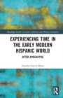 Experiencing Time in the Early Modern Hispanic World : After Apocalypse - Book