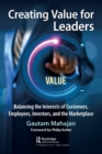 Creating Value for Leaders : Balancing the Interests of Customers, Employees, Investors, and the Marketplace - Book