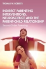 Indirect Parenting Interventions, Neuroscience and the Parent-Child Relationship : Second-Order Parenting - Book