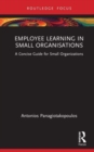 Employee Learning in Small Organizations : A Concise Guide for Small Organizations - Book