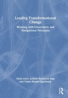Leading Transformational Change : Working with Uncertainty and Navigational Principles - Book