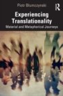 Experiencing Translationality : Material and Metaphorical Journeys - Book