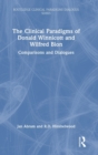 The Clinical Paradigms of Donald Winnicott and Wilfred Bion : Comparisons and Dialogues - Book