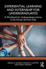 Experiential Learning and Internship for Undergraduates : A Workbook for Undergraduate Interns in the Human Services Field - Book