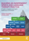 Building an Independent Speech and Language Therapy Practice : A Guide to Support and Inspire Healthcare Practitioners - Book