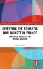 Inventing the Romantic Don Quixote in France : Jansenists, Rousseau, and British Quixotism - Book