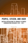 People, Citizen, and User : Shifting Articulations of Audience in Chinese Communication Research (1978 – 2021) - Book