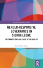 Gender-Responsive Governance in Sierra Leone : The Transitions and Logic of Inequality - Book