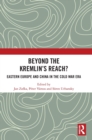 Beyond the Kremlin’s Reach? : Eastern Europe and China in the Cold War Era - Book