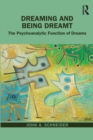 Dreaming and Being Dreamt : The Psychoanalytic Function of Dreams - Book