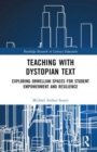 Teaching with Dystopian Text : Exploring Orwellian Spaces for Student Empowerment and Resilience - Book
