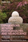 Explorations Between Psychoanalysis and Neuroscience : At the Edge of Mind and Brain - Book