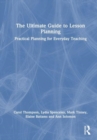 The Ultimate Guide to Lesson Planning : Practical Planning for Everyday Teaching - Book