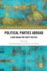 Political Parties Abroad : A New Arena for Party Politics - Book