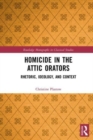 Homicide in the Attic Orators : Rhetoric, Ideology, and Context - Book