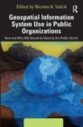 Geospatial Information System Use in Public Organizations : How and Why GIS Should be Used in the Public Sector - Book