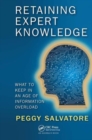 Retaining Expert Knowledge : What to Keep in an Age of Information Overload - Book