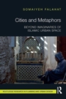 Cities and Metaphors : Beyond Imaginaries of Islamic Urban Space - Book