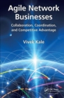 Agile Network Businesses : Collaboration, Coordination, and Competitive Advantage - Book