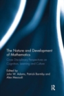 The Nature and Development of Mathematics : Cross Disciplinary Perspectives on Cognition, Learning and Culture - Book