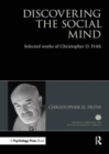 Discovering the Social Mind : Selected works of Christopher D. Frith - Book