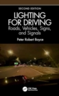 Lighting for Driving: Roads, Vehicles, Signs, and Signals, Second Edition : Roads, Vehicles, Signs, and Signals - Book