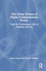 The Seven Virtues of Highly Compassionate People : Tools for Cultivating a Life of Harmony and Joy - Book