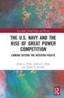 The U.S. Navy and the Rise of Great Power Competition : Looking Beyond the Western Pacific - Book