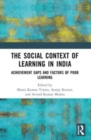 The Social Context of Learning in India : Achievement Gaps and Factors of Poor Learning - Book