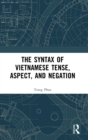 The Syntax of Vietnamese Tense, Aspect, and Negation - Book