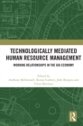 Technologically Mediated Human Resource Management : Working Relationships in the Gig Economy - Book