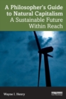 A Philosopher's Guide to Natural Capitalism : A Sustainable Future Within Reach - Book
