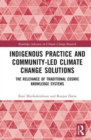 Indigenous Practice and Community-Led Climate Change Solutions : The Relevance of Traditional Cosmic Knowledge Systems - Book