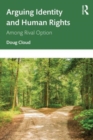 Arguing Identity and Human Rights : Among Rival Options - Book