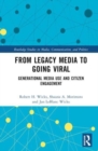 From Legacy Media to Going Viral : Generational Media Use and Citizen Engagement - Book