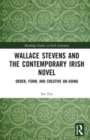 Wallace Stevens and the Contemporary Irish Novel : Order, Form, and Creative Un-Doing - Book
